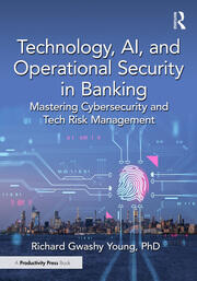 Technology, AI, and Operational Security in Banking: Mastering Cybersecurity and Tech Risk Management book cover