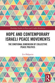Hope and Contemporary Israeli Peace Movements: The Emotional Dimension of Collective Peace Politics book cover