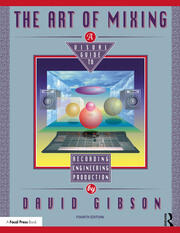 The Art of Mixing: A Visual Guide to Recording, Engineering, and Production book cover