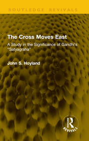The Cross Moves East: A Study in the Significance of Gandhi’s “Satyagraha” book cover