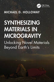 Synthesizing Materials in Microgravity: Unlocking Novel Materials Beyond Earth's Limits book cover