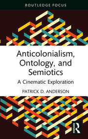 Anticolonialism, Ontology, and Semiotics: A Cinematic Exploration book cover