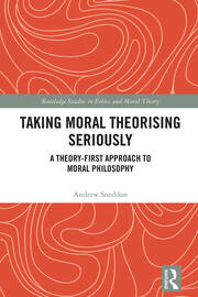 Taking Moral Theorising Seriously: A Theory-First Approach to Moral Philosophy book cover