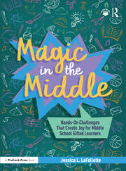 Magic in the Middle: Hands-On Challenges That Create Joy for Middle School Gifted Learners book cover