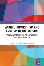 Anthropomorphism and Animism in Advertising: Persuasive Tactics and the Influence on Consumer Behavior book cover