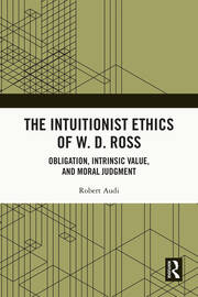 The Intuitionist Ethics of W. D. Ross: Obligation, Intrinsic Value, and Moral Judgment book cover
