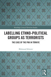 Labelling Ethno-Political Groups as Terrorists: The Case of the PKK in Türkiye book cover