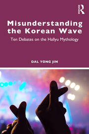 Misunderstanding the Korean Wave: Ten Debates on the Hallyu Mythology book cover
