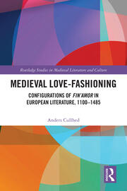 Medieval Love-Fashioning: Configurations of Fin’Amor in European Literature, 1100–1485 book cover