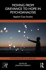 Moving from Grievance to Hope in Psychoanalysis: Applied Case Studies book cover