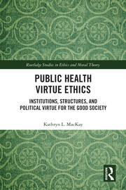 Public Health Virtue Ethics: Institutions, Structures, and Political Virtue for the Good Society book cover