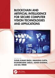 Blockchain and Artificial Intelligence for Secure Computer Vision Technologies and Applications book cover