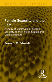 Female Sexuality and the Law: A Study of Constructs of Female Sexuality as they Inform Statute and Legal Procedure book cover