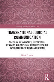 Transnational Judicial Communication: Doctrinal Frameworks, Institutional Dynamics and Empirical Evidence from the Swiss Federal Tribunal and Beyond book cover