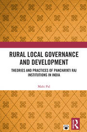 Rural Local Governance and Development: Theories and Practices of Panchayati Raj Institutions in India book cover