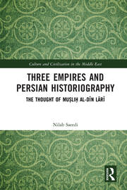 Three Empires and Persian Historiography: The Thought of Muṣliḥ al-dīn Lārī book cover