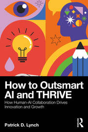 How To Outsmart AI and Thrive: How Human-AI Collaboration Drives Innovation and Growth book cover