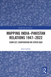 Mapping India–Pakistan Relations 1947–2022: Conflict, Cooperation or Status Quo book cover