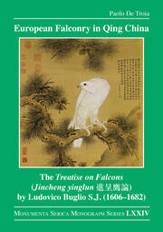 European Falconry in Qing China: The Treatise on Falcons (Jincheng yinglun 進呈鷹論) by Ludovico Buglio S.J. (1606–1682) book cover