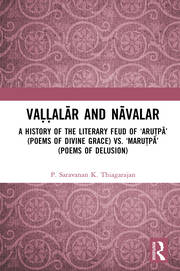 Vaḷḷalār and Nāvalar: A History of the Literary Feud: ‘Aruṭpā’ (Poems of Divine Grace) vs. ‘Maruṭpā’ (Poems of Delusion) book cover