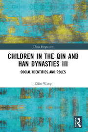 Children in the Qin and Han Dynasties III: Social Identities and Roles book cover
