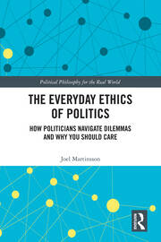 The Everyday Ethics of Politics: How Politicians Navigate Dilemmas and Why You Should Care book cover