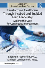 Transforming Healthcare Through Inspired and Enabled Lean Leadership: Making the Case for Continuous Improvement book cover