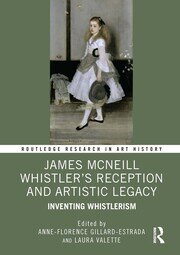 James McNeill Whistler’s Reception and Artistic Legacy: Inventing Whistlerism book cover