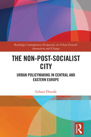 The Non-Post-Socialist City: Urban Policymaking in Central and Eastern Europe book cover