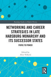 Networking and Career Strategies in Late Habsburg Monarchy and its Successor States: Paths to Power book cover