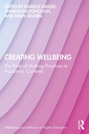 Creating Wellbeing: The Role of Making Practices in Academic Contexts book cover