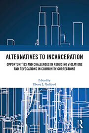 Alternatives to Incarceration: Opportunities and Challenges in Reducing Violations and Revocations in Community Corrections book cover