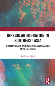 Irregular Migration in Southeast Asia: Contemporary Barriers to Regularization and Healthcare book cover