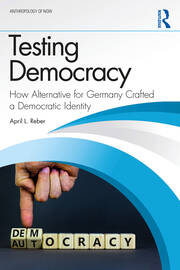 Testing Democracy: How Alternative for Germany Crafted a Democratic Identity book cover