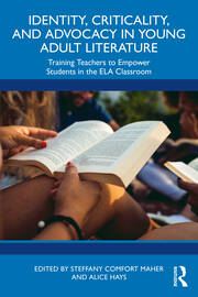 Identity, Criticality, and Advocacy in Young Adult Literature: Training Teachers to Empower Students in the ELA Classroom book cover
