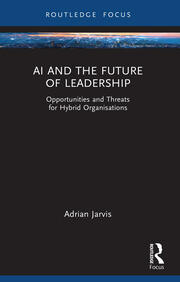 AI and the Future of Leadership: Opportunities and Threats for Hybrid Organisations book cover