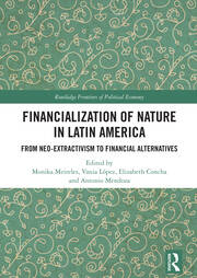 Financialization of Nature in Latin America: From Neo-Extractivism to Financial Alternatives book cover