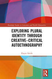 Exploring Plural Identity Through Creative–Critical Autoethnography book cover