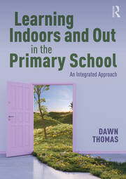 Learning Indoors and Out in the Primary School: An Integrated Approach book cover