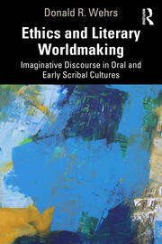 Ethics and Literary Worldmaking: Imaginative Discourse in Oral and Early Scribal Cultures book cover