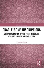 Oracle Bone Inscriptions: A New Exploration of the Three-Thousand-Year-Old Chinese Writing System book cover