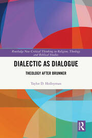 Dialectic as Dialogue: Theology After Brunner book cover