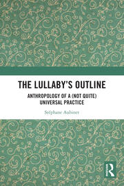 The Lullaby’s Outline: Anthropology of a (Not Quite) Universal Practice book cover