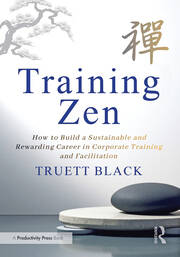 Training Zen: How to Build a Sustainable and Rewarding Career in Corporate Training and Facilitation book cover