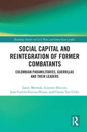 Social Capital and the Reintegration of Former Combatants: Colombian Paramilitaries, Guerrillas and Their Leaders book cover