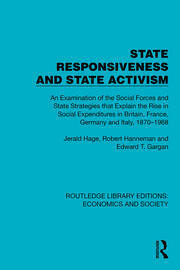 State Responsiveness and State Activism: An Examination of the Social Forces and State Strategies that Explain the Rise in Social Expenditures in Britain, France, Germany and Italy, 1870–1968 book cover