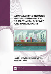 Sustainable Biotechnological Remedial Frameworks for the Rejuvenation of Heavily Polluted Environments book cover