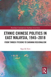 Ethnic Chinese Politics in East Malaysia, 1945–2018: From Timber-tycoons to Sarawak Regionalism book cover