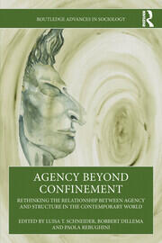 Agency Beyond Confinement: Rethinking the Relationship Between Agency and Structure in the Contemporary World book cover