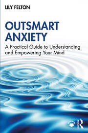 Outsmart Anxiety: A Practical Guide to Understanding and Empowering Your Mind book cover